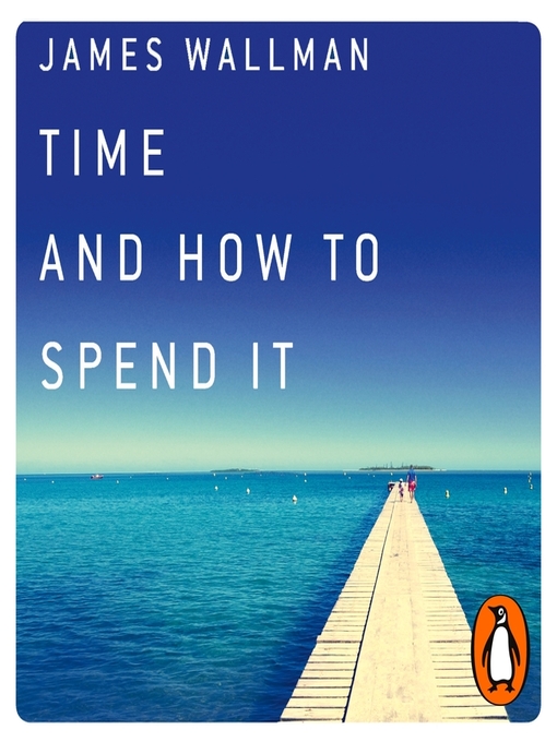 Title details for Time and How to Spend It by James Wallman - Wait list